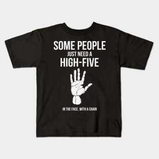 Some People Just Need A High Five In The Face With A Chair Funny Humor Kids T-Shirt